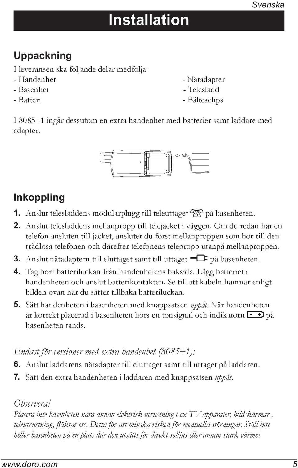 Om du redan har en telefon ansluten till jacket, ansluter du först mellanproppen som hör till den trådlösa telefonen och därefter telefonens telepropp utanpå mellanproppen. 3.