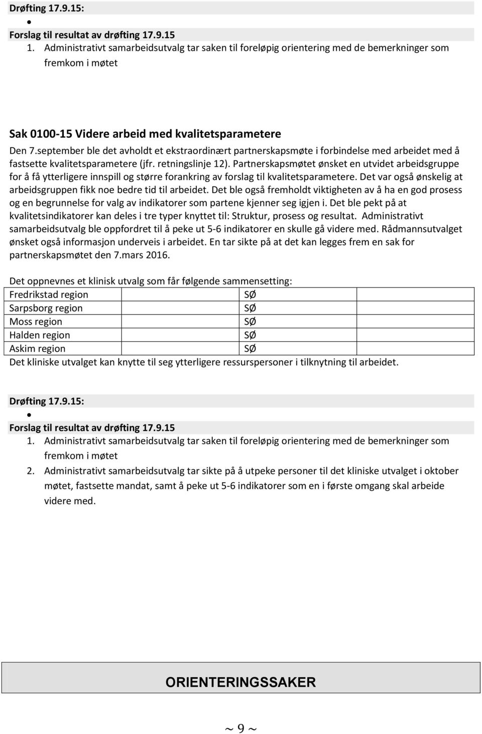 september ble det avholdt et ekstraordinært partnerskapsmøte i forbindelse med arbeidet med å fastsette kvalitetsparametere (jfr. retningslinje 12).