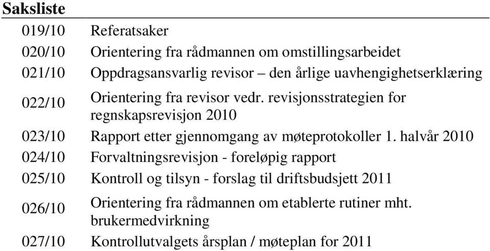 revisjonsstrategien for regnskapsrevisjon 2010 023/10 Rapport etter gjennomgang av møteprotokoller 1.