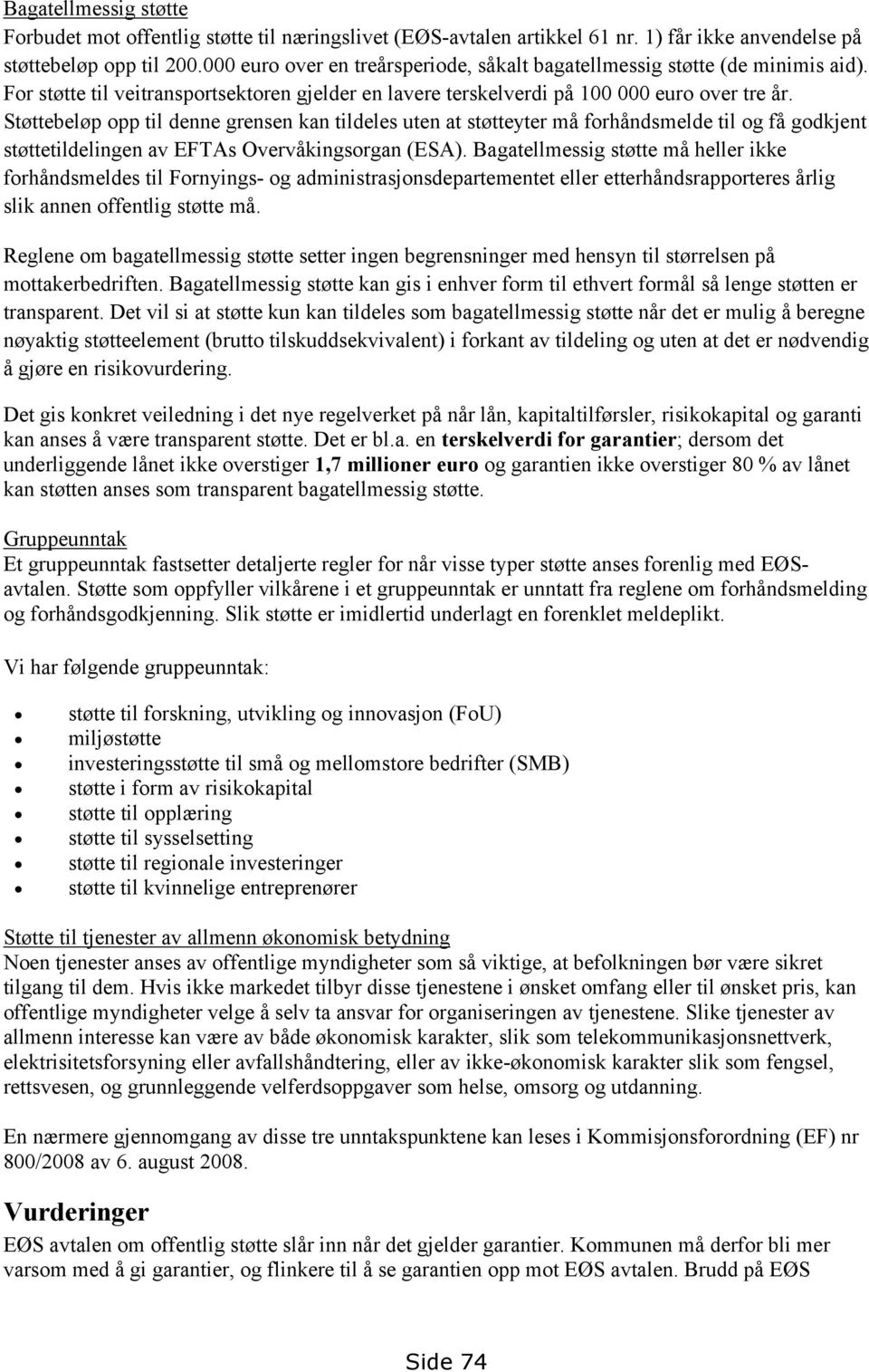 Støttebeløp opp til denne grensen kan tildeles uten at støtteyter må forhåndsmelde til og få godkjent støttetildelingen av EFTAs Overvåkingsorgan (ESA).