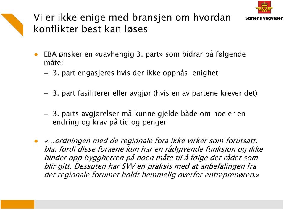 parts avgjørelser må kunne gjelde både om noe er en endring og krav på tid og penger «ordningen med de regionale fora ikke virker som forutsatt, bla.