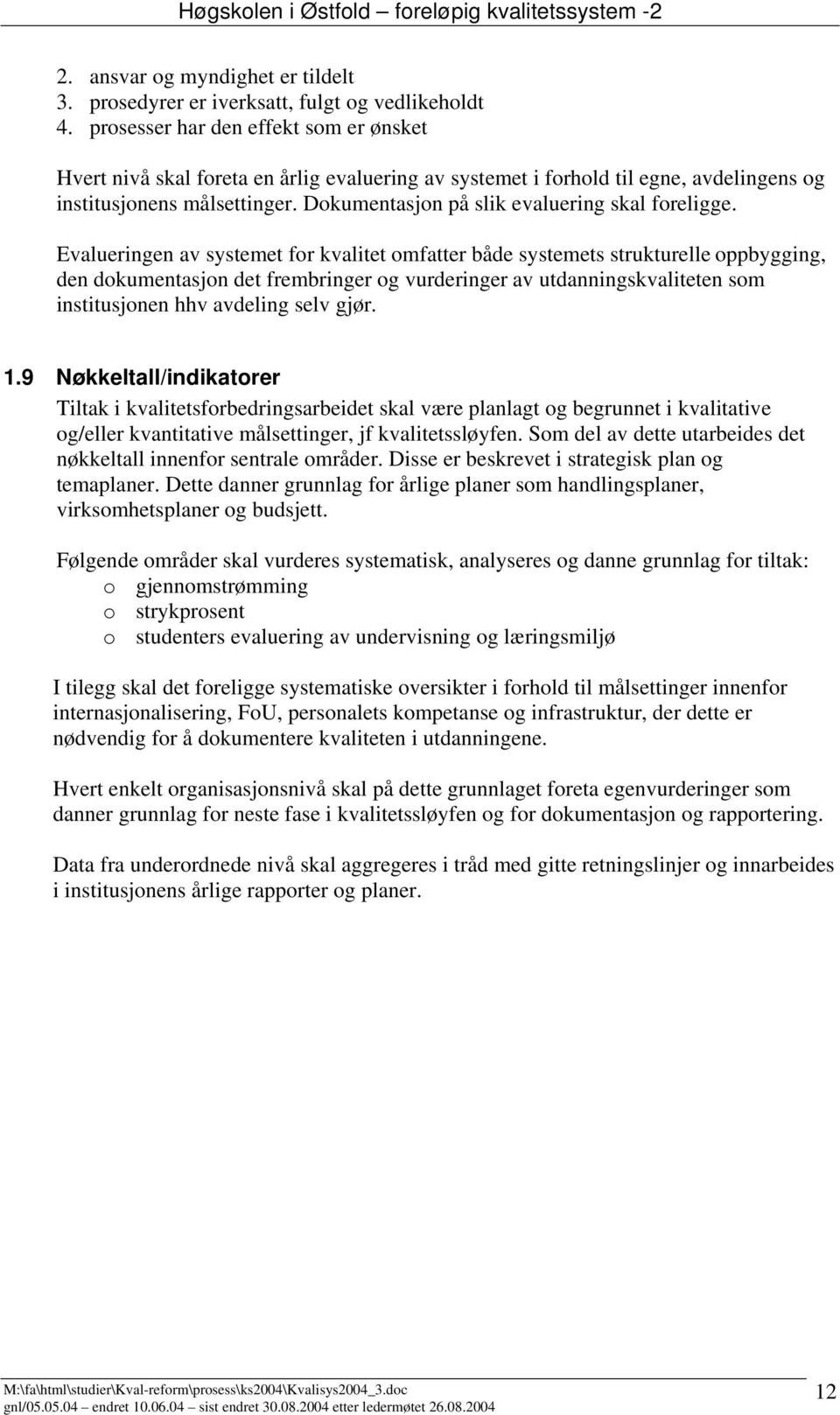 Dokumentasjon på slik evaluering skal foreligge.