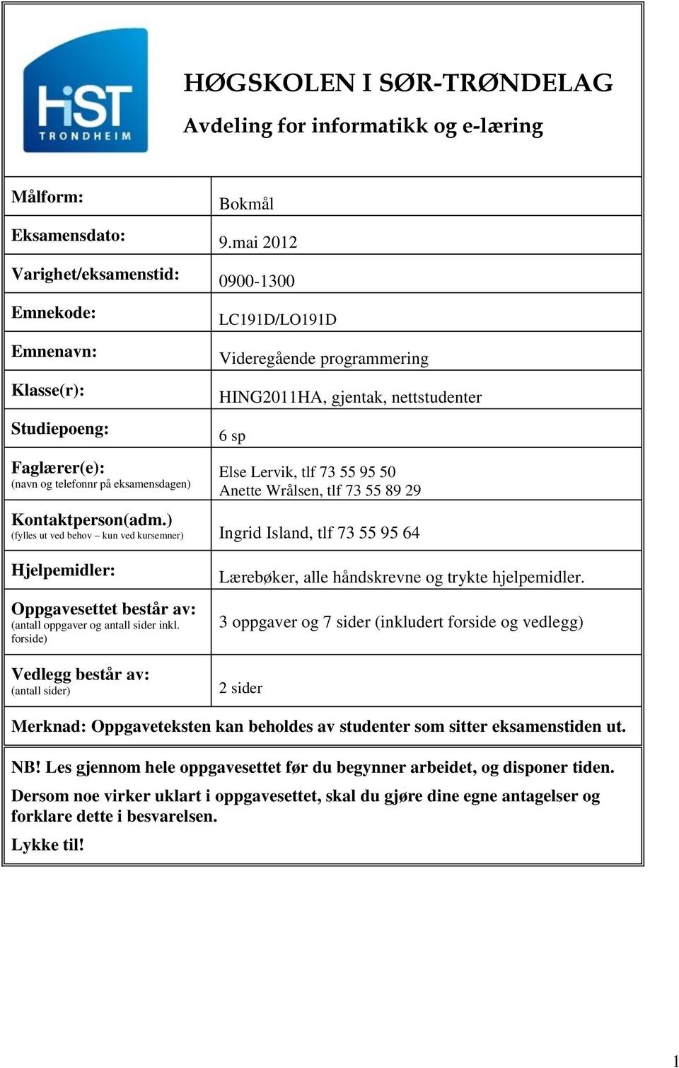 eksamensdagen) Else Lervik, tlf 73 55 95 50 Anette Wrålsen, tlf 73 55 89 29 Kontaktperson(adm.