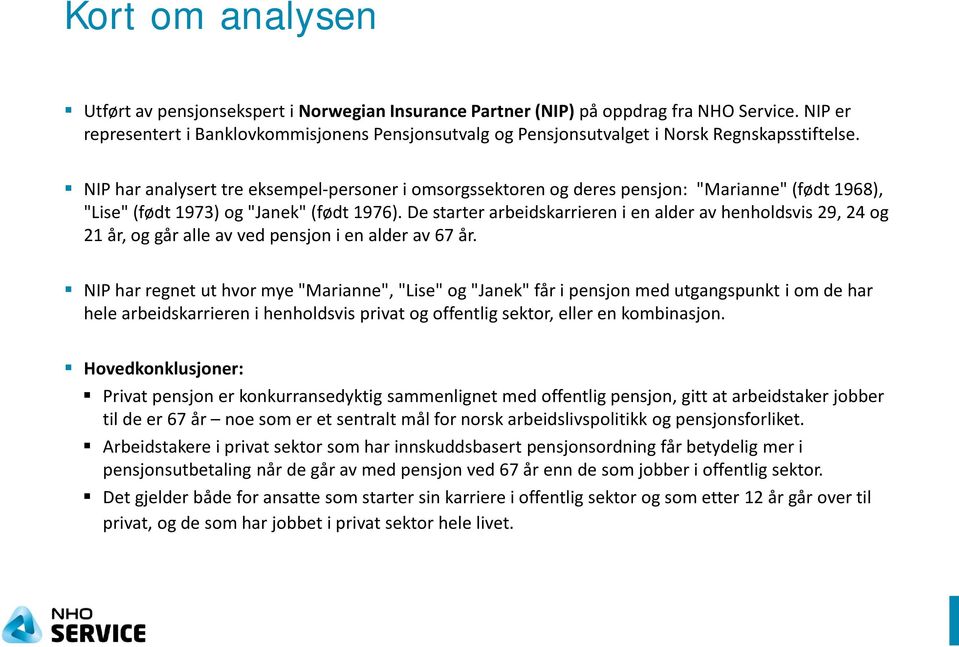 NIP har analysert tre eksempel-personer i omsorgssektoren og deres pensjon: "Marianne" (født 1968), "Lise" (født 1973) og "Janek" (født 1976).