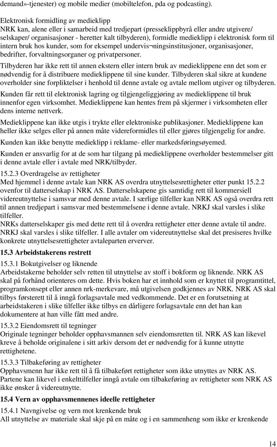 i elektronisk form til intern bruk hos kunder, som for eksempel undervis ningsinstitusjoner, organisasjoner, bedrifter, forvaltningsorganer og privatpersoner.