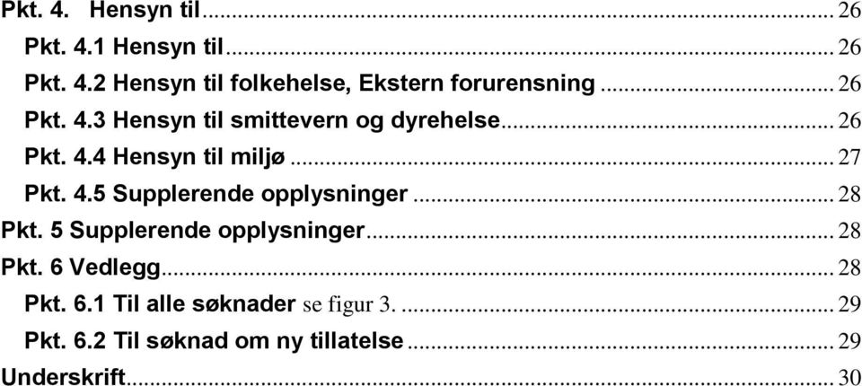 .. 28 Pkt. 5 Supplerende opplysninger... 28 Pkt. 6 Vedlegg... 28 Pkt. 6.1 Til alle søknader se figur 3.