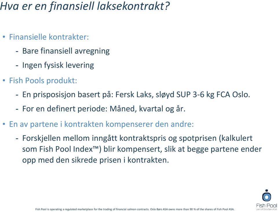 basert på: Fersk Laks, sløyd SUP 3-6 kg FCA Oslo. - For en definert periode: Måned, kvartal og år.