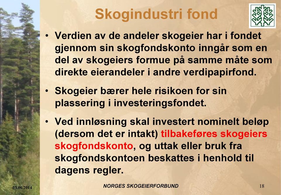 Skogeier bærer hele risikoen for sin plassering i investeringsfondet.