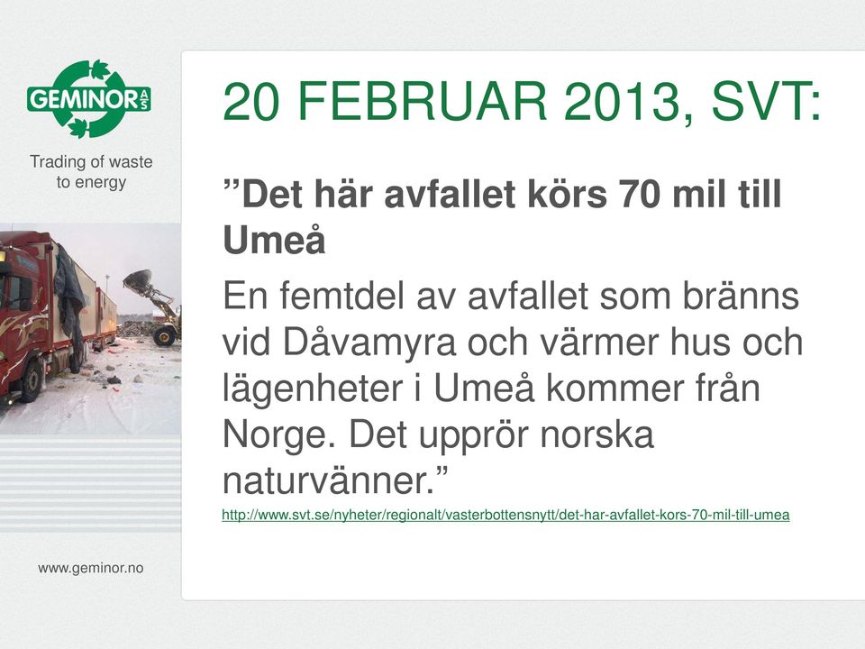 Umeå kommer från Norge. Det upprör norska naturvänner. http://www.svt.