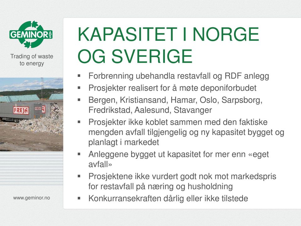 mengden avfall tilgjengelig og ny kapasitet bygget og planlagt i markedet Anleggene bygget ut kapasitet for mer enn «eget