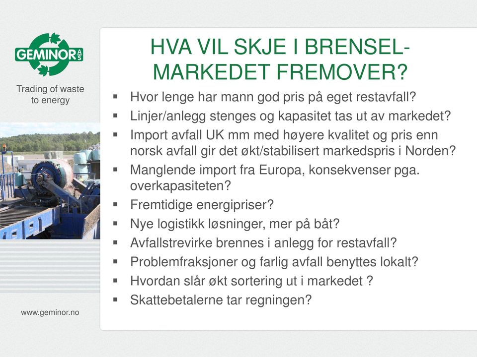 Import avfall UK mm med høyere kvalitet og pris enn norsk avfall gir det økt/stabilisert markedspris i Norden?