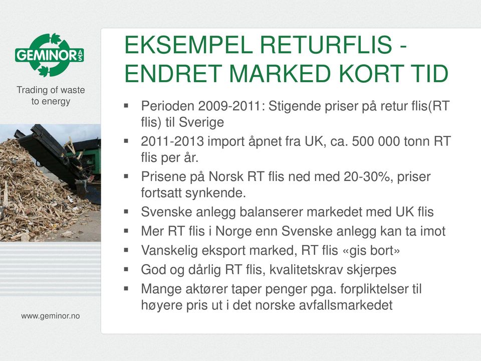 Svenske anlegg balanserer markedet med UK flis Mer RT flis i Norge enn Svenske anlegg kan ta imot Vanskelig eksport marked, RT flis
