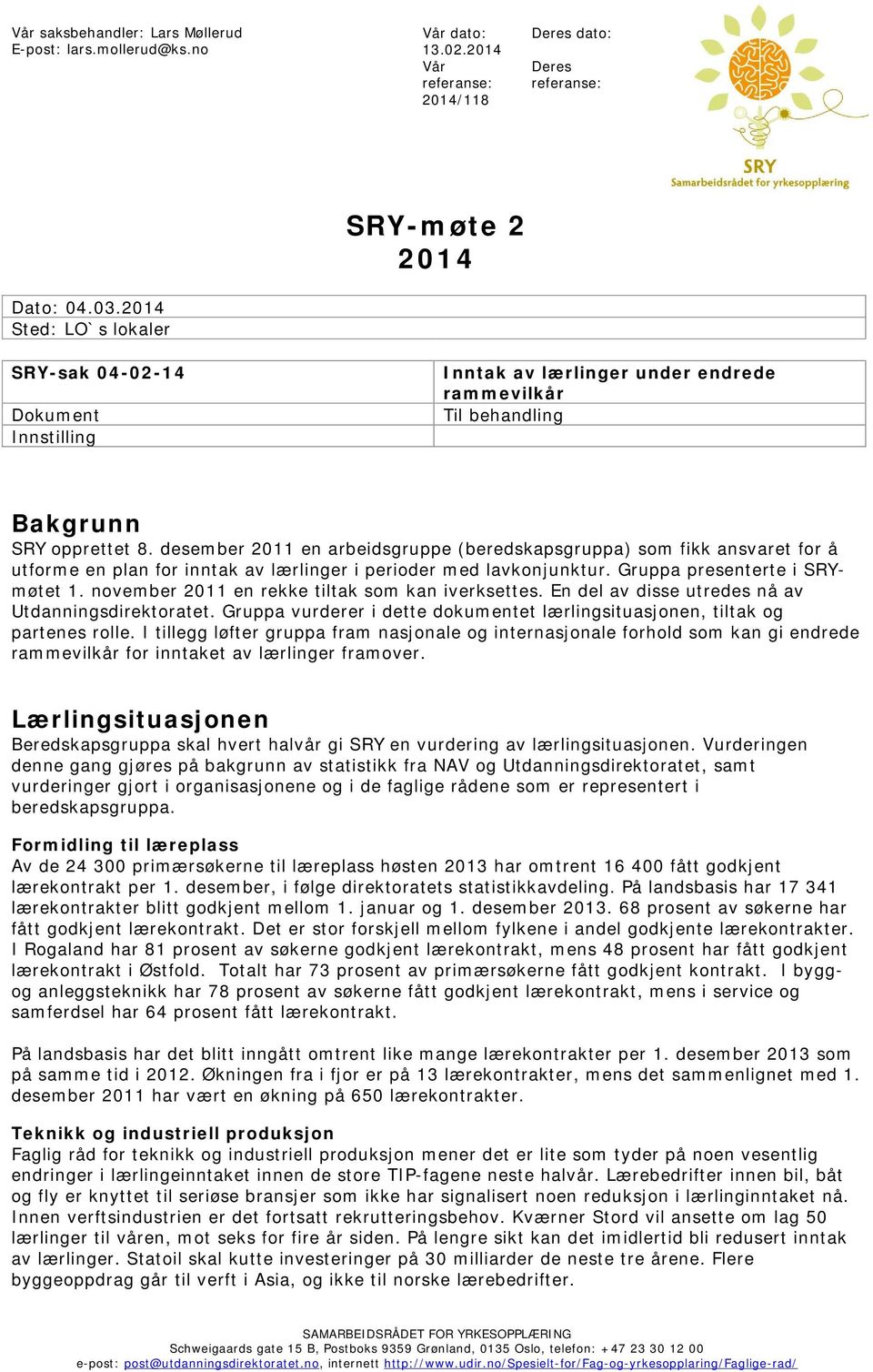 desember 2011 en arbeidsgruppe (beredskapsgruppa) som fikk ansvaret for å utforme en plan for inntak av lærlinger i perioder med lavkonjunktur. Gruppa presenterte i SRYmøtet 1.