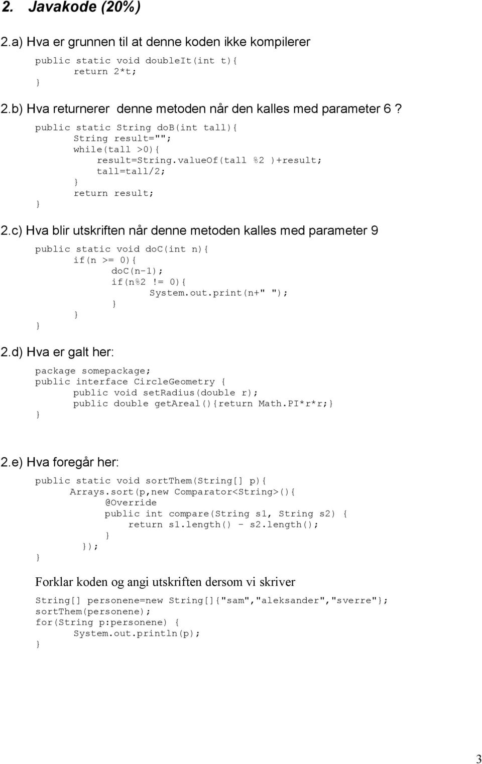 c) Hva blir utskriften når denne metoden kalles med parameter 9 public static void doc(int n){ if(n >= 0){ doc(n-1); if(n%2!= 0){ System.out.print(n+" "); 2.