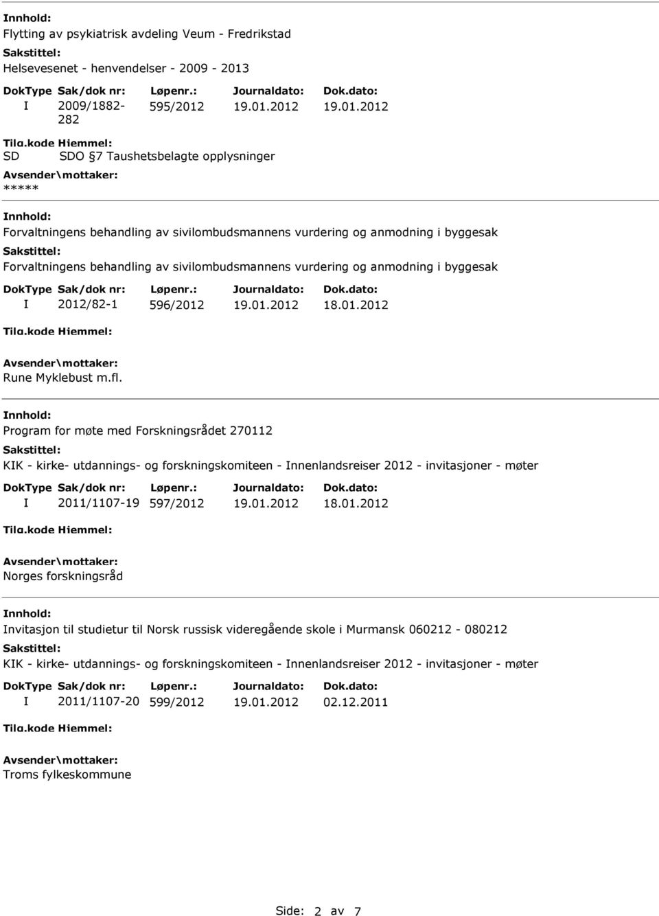 og anmodning i byggesak 2012/82-1 596/2012 Rune Myklebust m.fl.