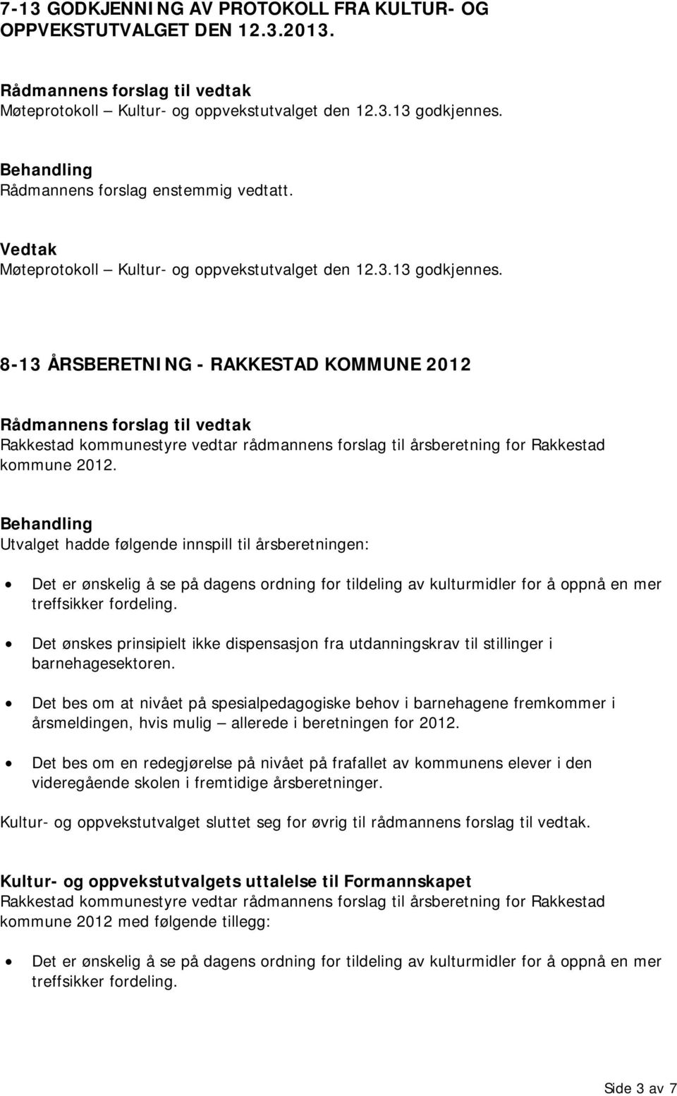 8-13 ÅRSBERETNING - RAKKESTAD KOMMUNE 2012 Rakkestad kommunestyre vedtar rådmannens forslag til årsberetning for Rakkestad kommune 2012.