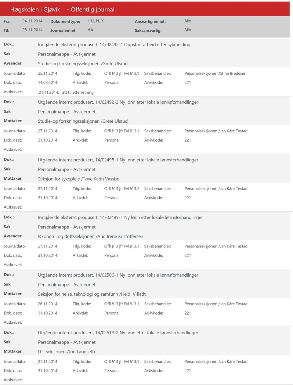 etter lokale lønnsforhandlinger Seksjon for sykepleie /Tove Karin Vassbø Inngående eksternt produsert, 14/02499-1 Ny lønn etter lokale lønnsforhandlinger Økonomi og driftsseksjonen /Aud Irene