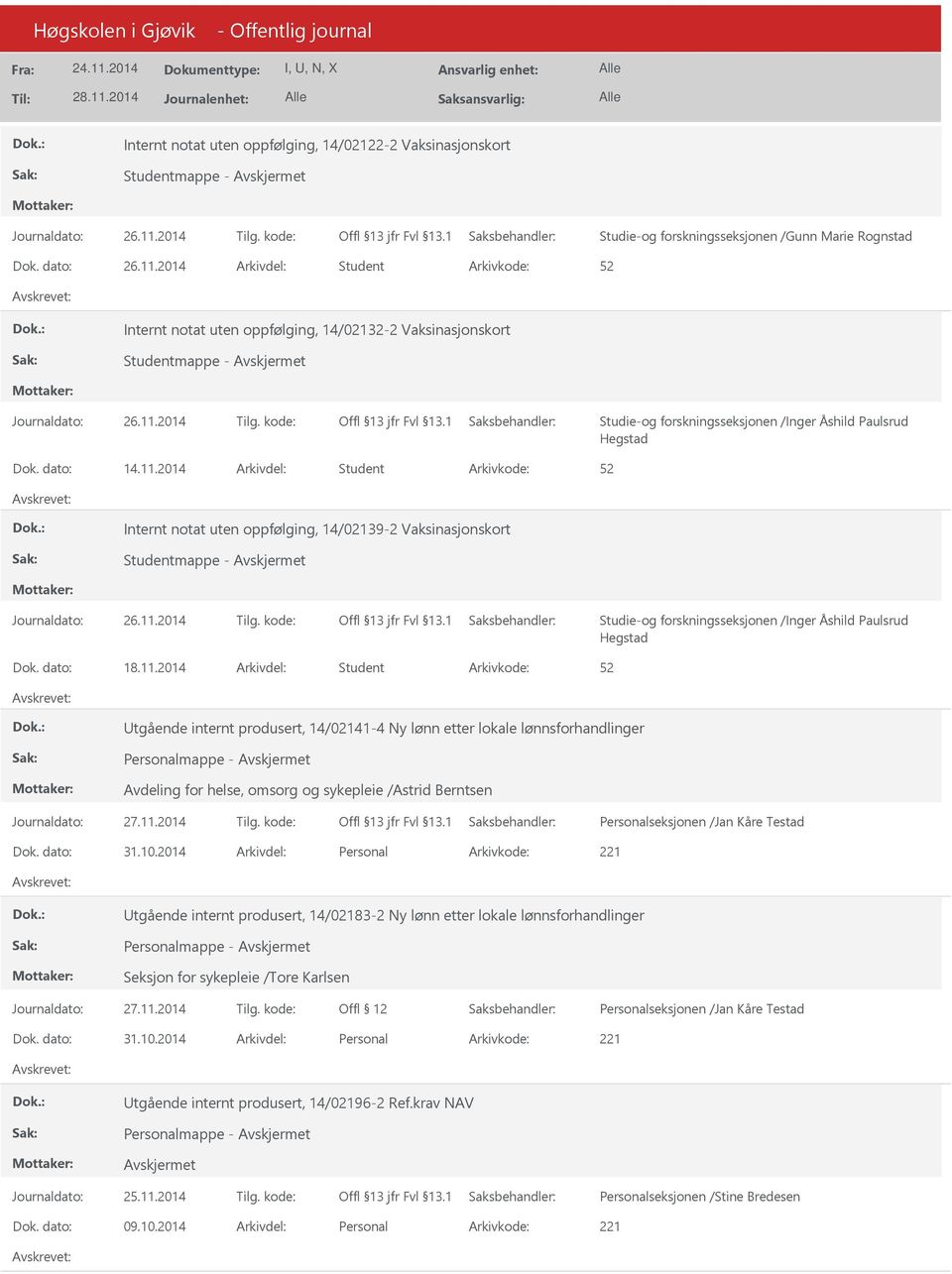 2014 Arkivdel: Student Internt notat uten oppfølging, 14/02139-2 Vaksinasjonskort Studentmappe - Studie-og forskningsseksjonen /Inger Åshild Paulsrud Hegstad Dok. dato: 18.11.