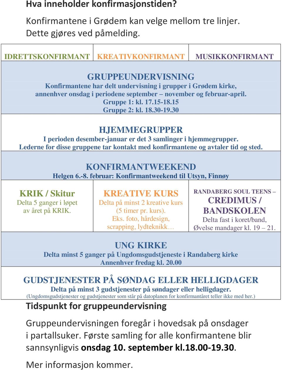 Gruppe 1: kl. 17.15-18.15 Gruppe 2: kl. 18.30-19.30 HJEMMEGRUPPER I perioden desember-januar er det 3 samlinger i hjemmegrupper.