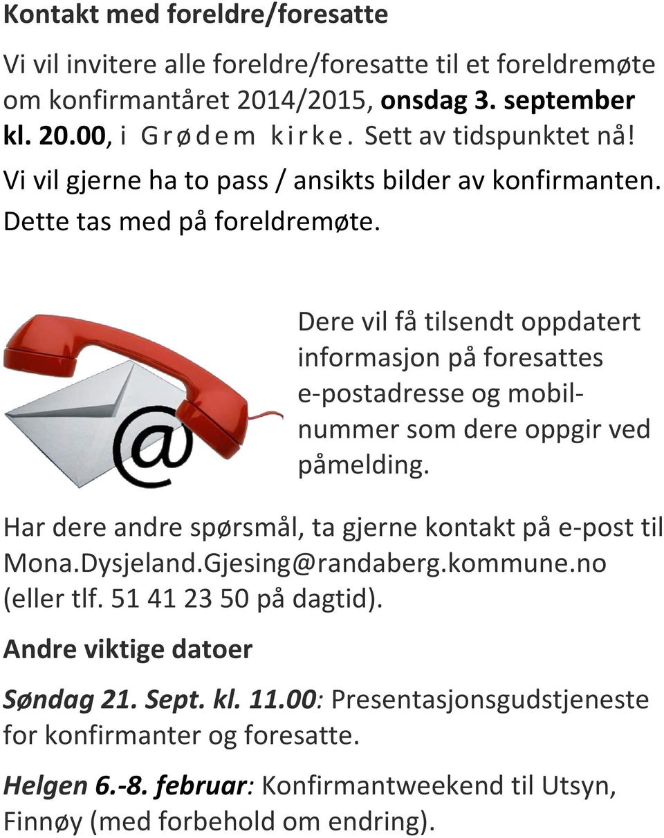 Dere vil få tilsendt oppdatert informasjon på foresattes e-postadresse og mobilnummer som dere oppgir ved påmelding. Har dere andre spørsmål, ta gjerne kontakt på e-post til Mona.