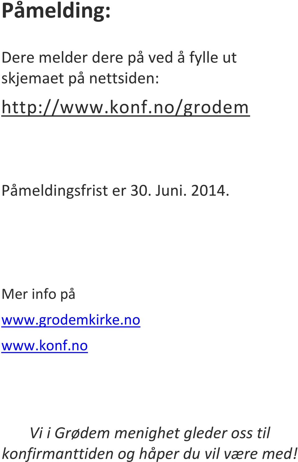 Juni. 2014. Mer info på www.grodemkirke.no www.konf.