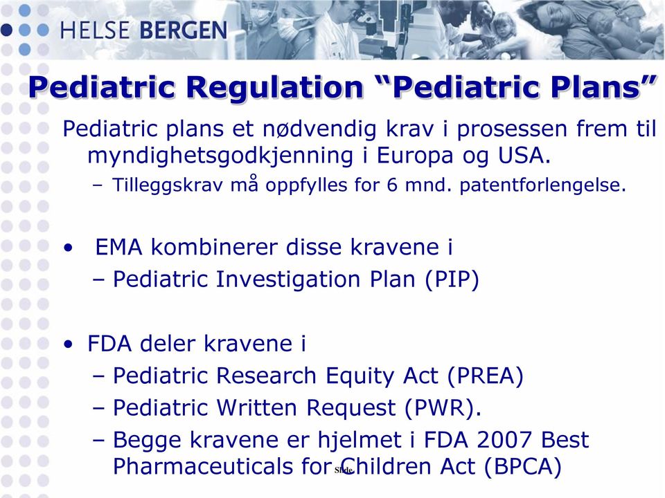 EMA kombinerer disse kravene i Pediatric Investigation Plan (PIP) FDA deler kravene i Pediatric Research