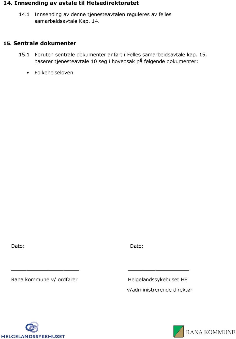 Sentrale dokumenter 15.1 Foruten sentrale dokumenter anført i Felles samarbeidsavtale kap.