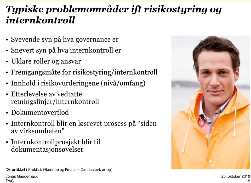 (nivå/omfang) Etterlevelse av vedtatte retningslinjer/internkontroll Dokumentoverflod Internkontroll blir en løsrevet