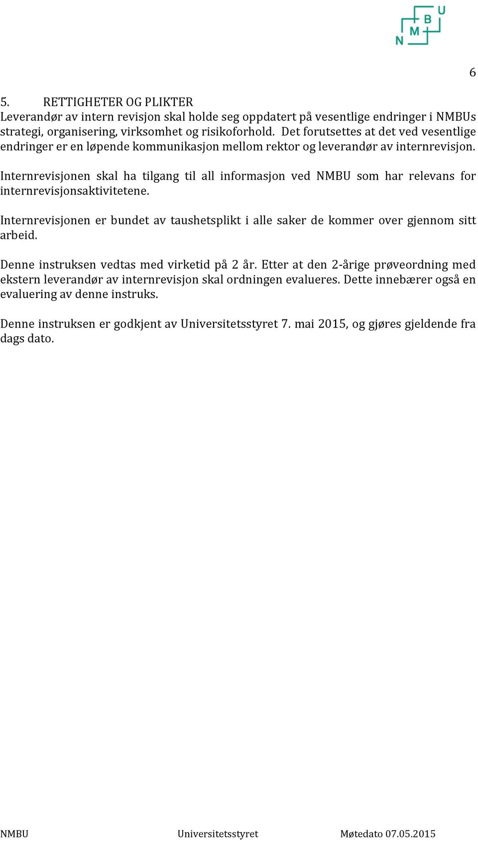 Internrevisjonen skal ha tilgang til all informasjon ved NMBU som har relevans for internrevisjonsaktivitetene.