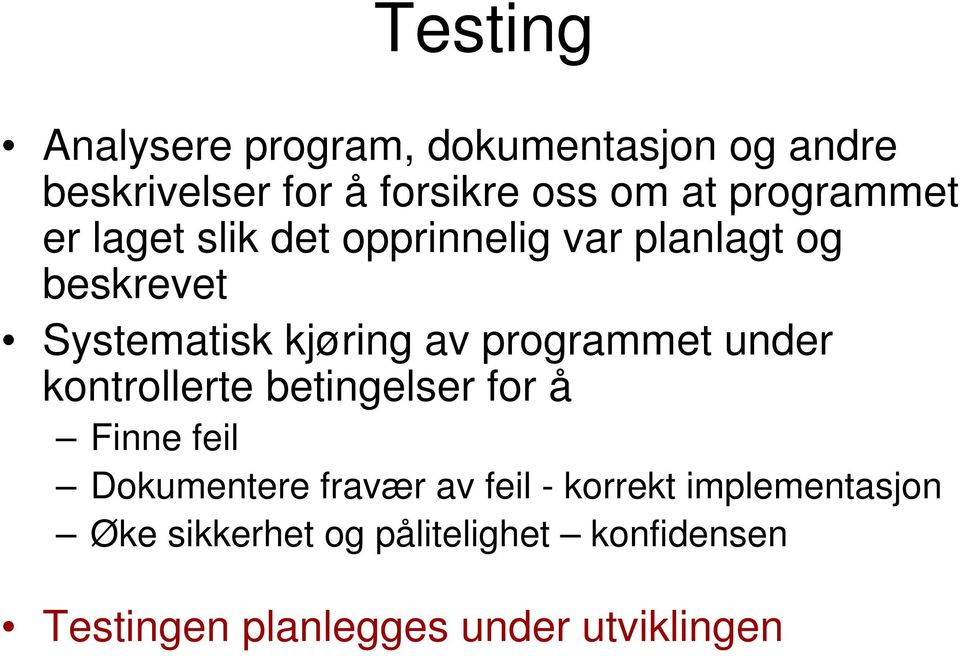 programmet under kontrollerte betingelser for å Finne feil Dokumentere fravær av feil -