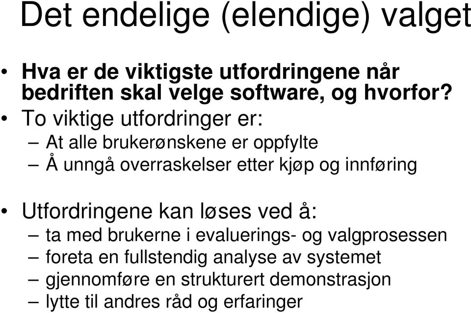 To viktige utfordringer er: At alle brukerønskene er oppfylte Å unngå overraskelser etter kjøp og