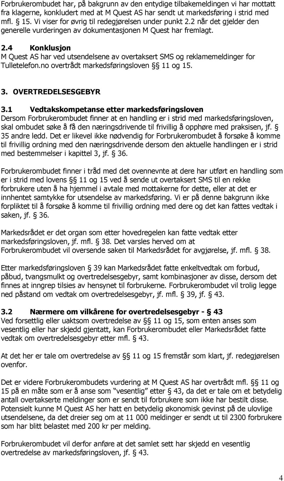 no overtrådt markedsføringsloven 11 og 15. 3. OVERTREDELSESGEBYR 3.