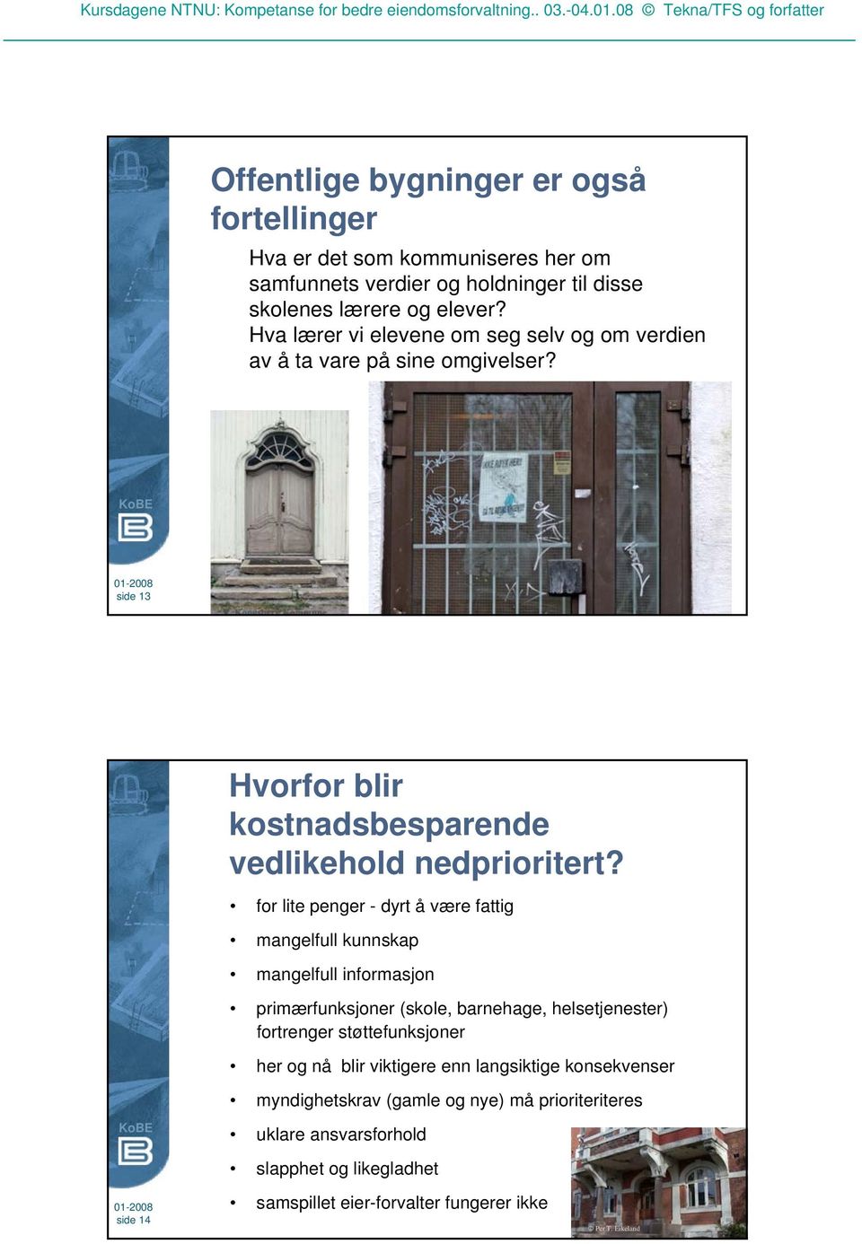 for lite penger - dyrt å være fattig mangelfull kunnskap mangelfull informasjon primærfunksjoner (skole, barnehage, helsetjenester) fortrenger støttefunksjoner her og