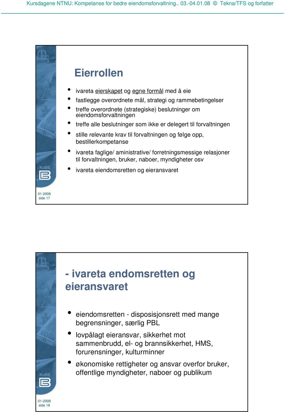 forvaltningen, bruker, naboer, myndigheter osv ivareta eiendomsretten og eieransvaret side 17 - ivareta endomsretten og eieransvaret eiendomsretten - disposisjonsrett med mange begrensninger, særlig