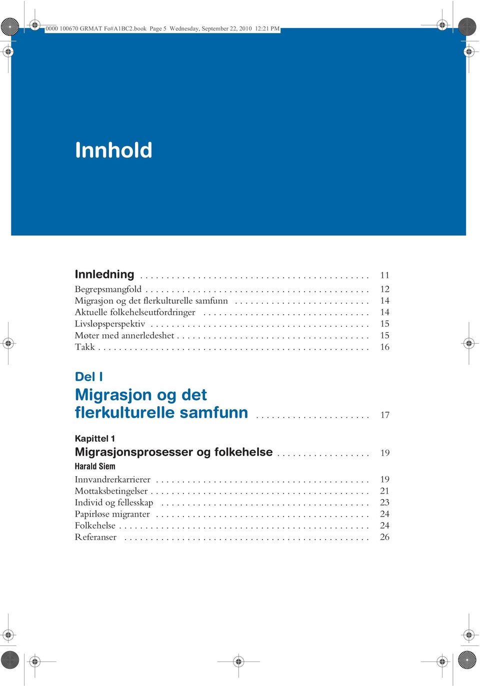 ......................................... 15 Møter med annerledeshet..................................... 15 Takk.................................................... 16 Del I Migrasjon og det flerkulturelle samfunn.