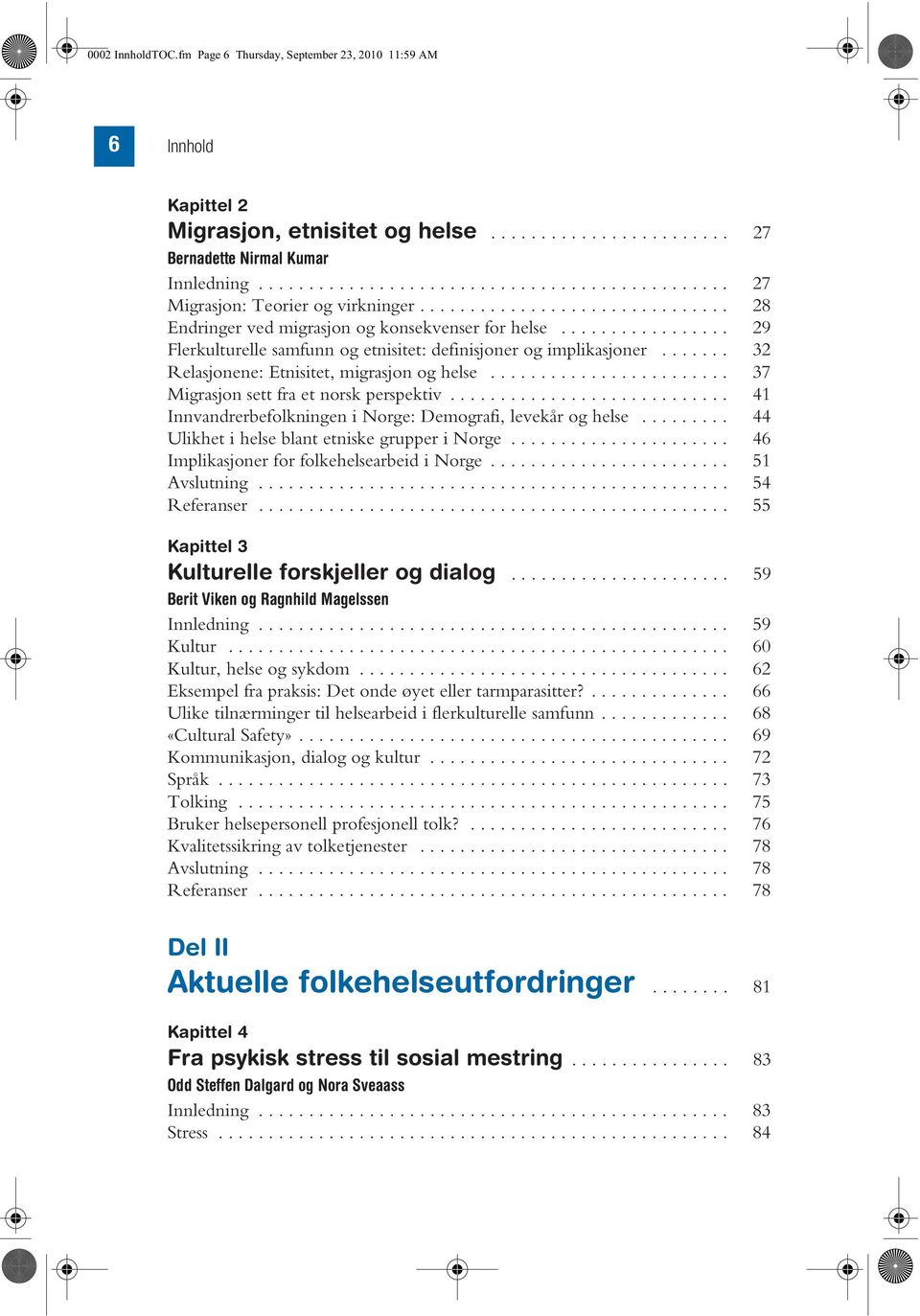 ................ 29 Flerkulturelle samfunn og etnisitet: definisjoner og implikasjoner....... 32 Relasjonene: Etnisitet, migrasjon og helse........................ 37 Migrasjon sett fra et norsk perspektiv.