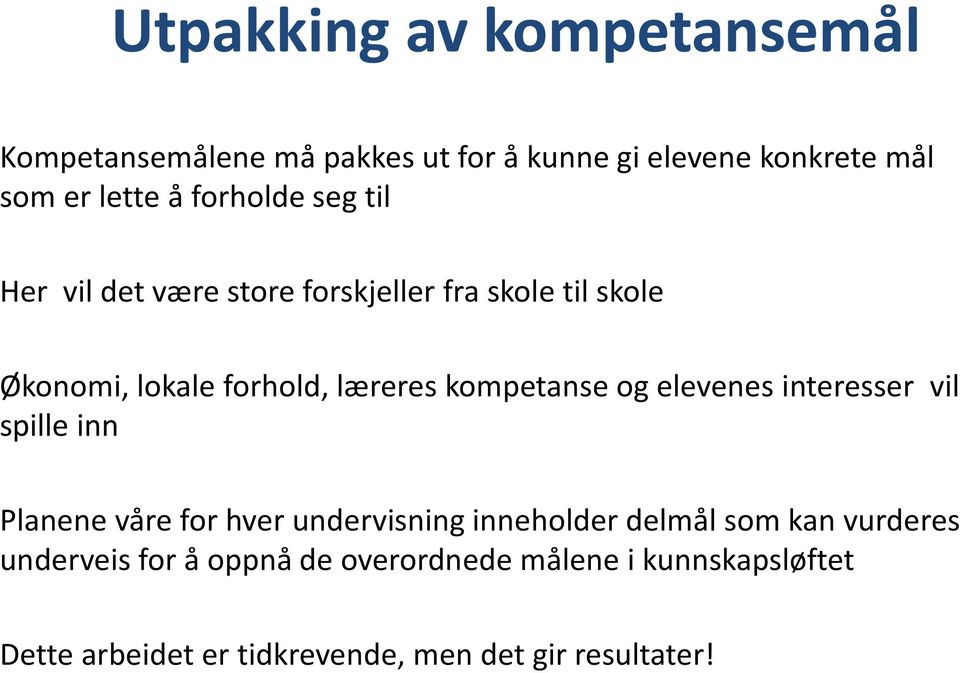 kompetanse og elevenes interesser vil spille inn Planene våre for hver undervisning inneholder delmål som kan