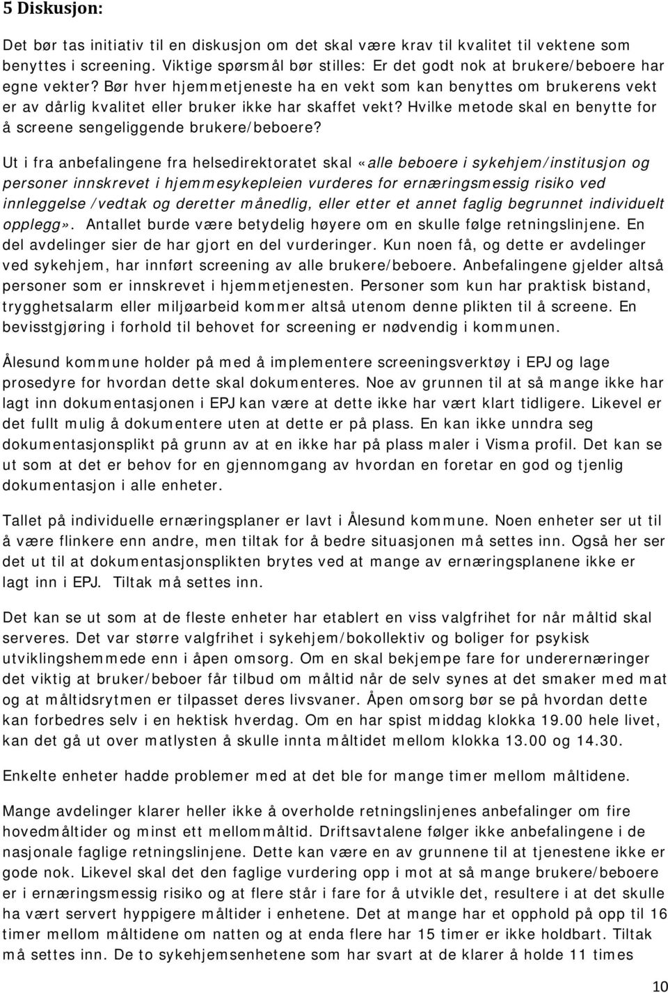 Bør hver hjemmetjeneste ha en vekt som kan benyttes om brukerens vekt er av dårlig kvalitet eller bruker ikke har skaffet vekt?