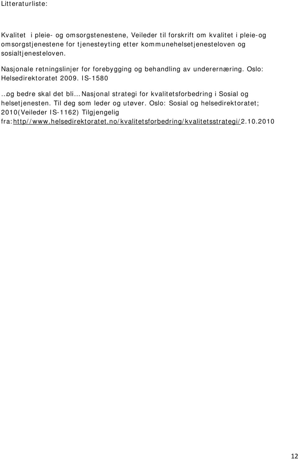 Oslo: Helsedirektoratet 2009. IS-1580 og bedre skal det bli Nasjonal strategi for kvalitetsforbedring i Sosial og helsetjenesten.