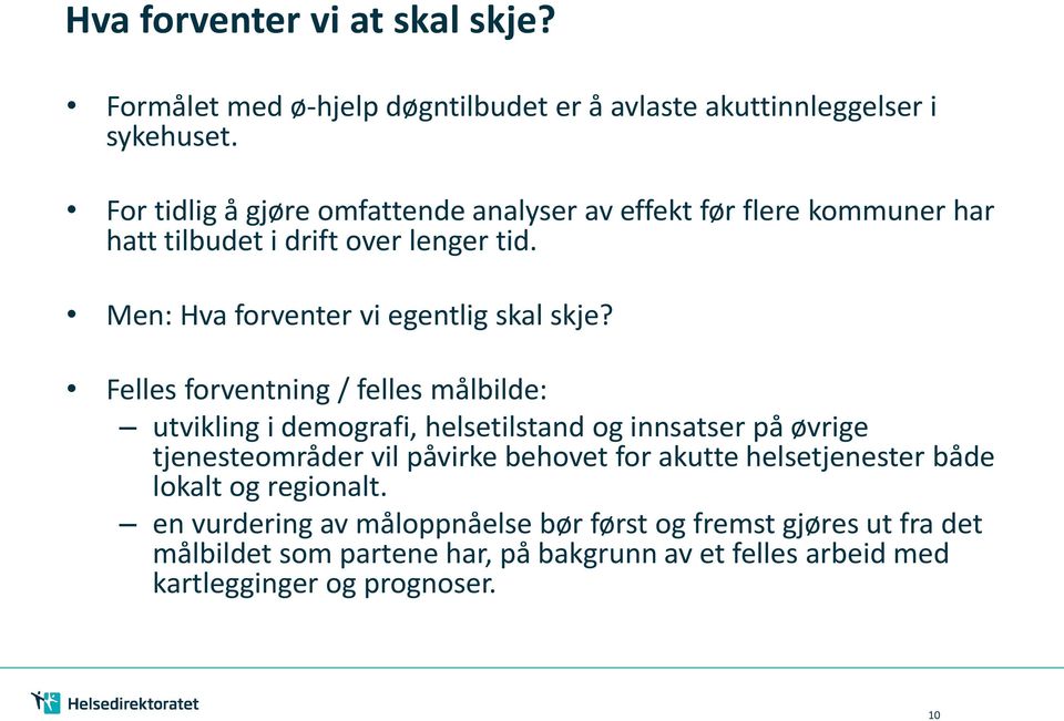 Felles forventning / felles målbilde: utvikling i demografi, helsetilstand og innsatser på øvrige tjenesteområder vil påvirke behovet for akutte