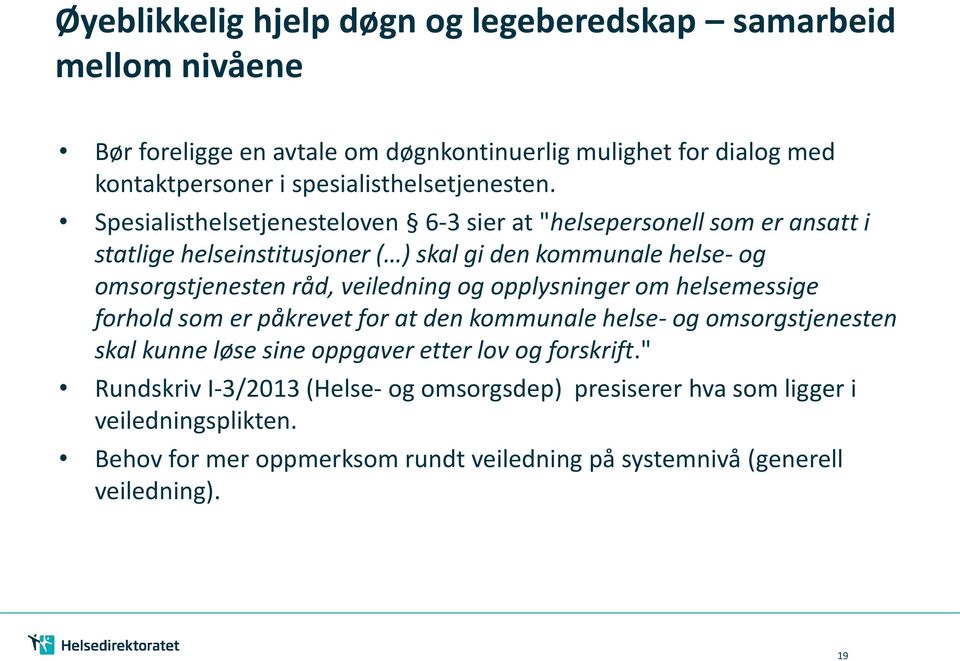 Spesialisthelsetjenesteloven 6-3 sier at "helsepersonell som er ansatt i statlige helseinstitusjoner ( ) skal gi den kommunale helse- og omsorgstjenesten råd, veiledning