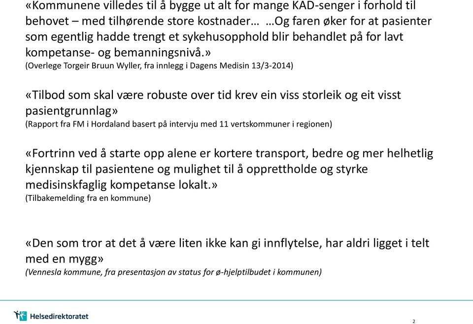 » (Overlege Torgeir Bruun Wyller, fra innlegg i Dagens Medisin 13/3-2014) «Tilbod som skal være robuste over tid krev ein viss storleik og eit visst pasientgrunnlag» (Rapport fra FM i Hordaland