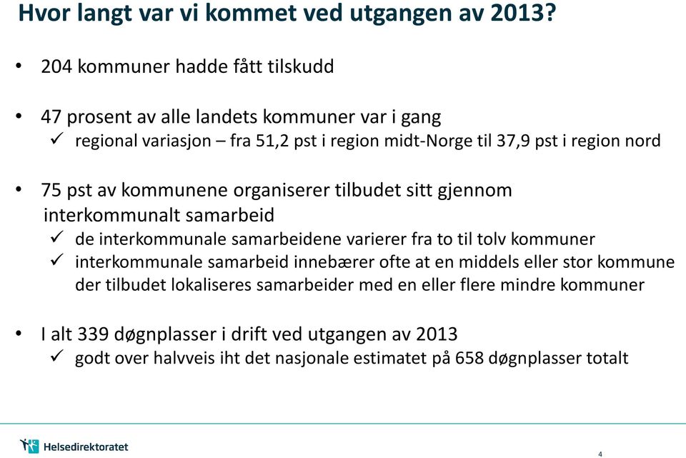 nord 75 pst av kommunene organiserer tilbudet sitt gjennom interkommunalt samarbeid de interkommunale samarbeidene varierer fra to til tolv kommuner