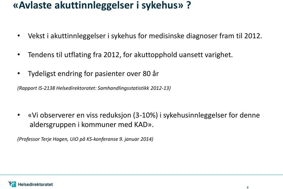 Tydeligst endring for pasienter over 80 år (Rapport IS-2138 Helsedirektoratet: Samhandlingsstatistikk 2012-13) «Vi