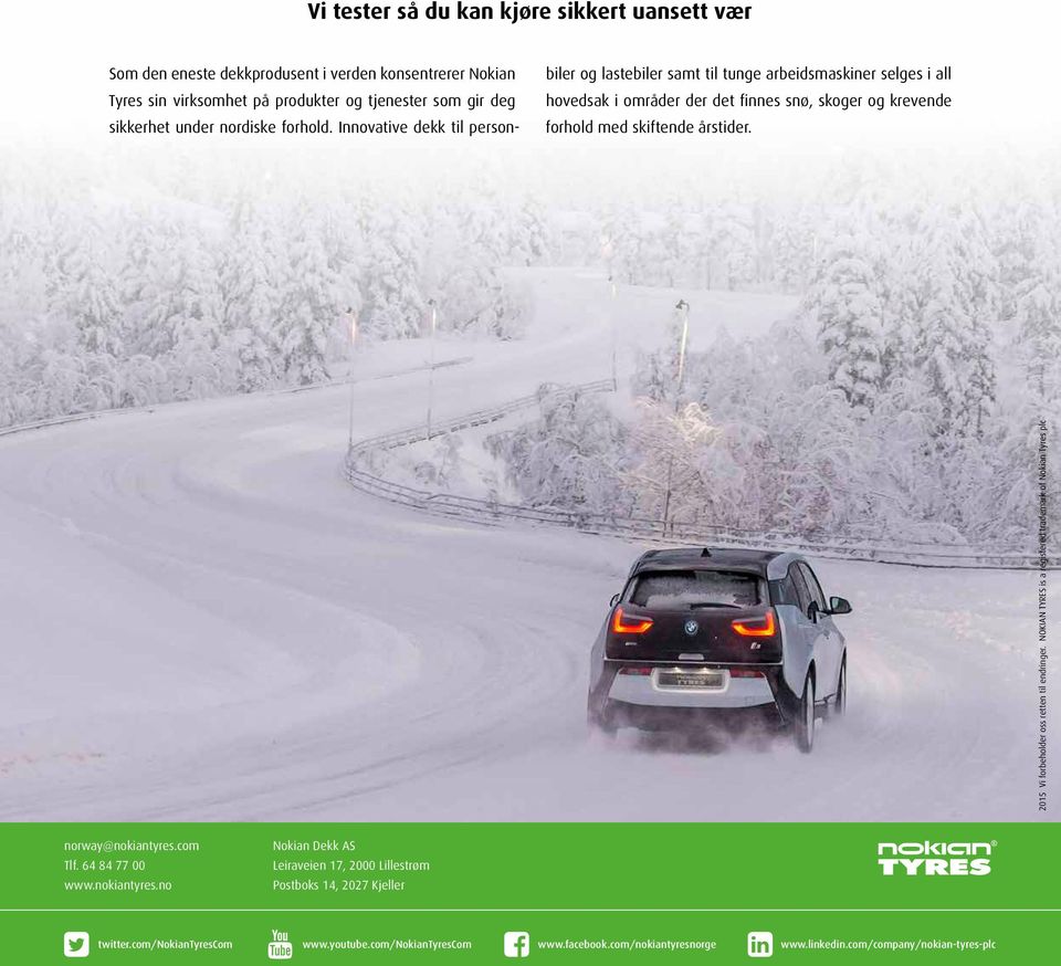 Innovative dekk til personbiler og lastebiler samt til tunge arbeidsmaskiner selges i all hovedsak i områder der det finnes snø, skoger og krevende forhold med skiftende årstider.
