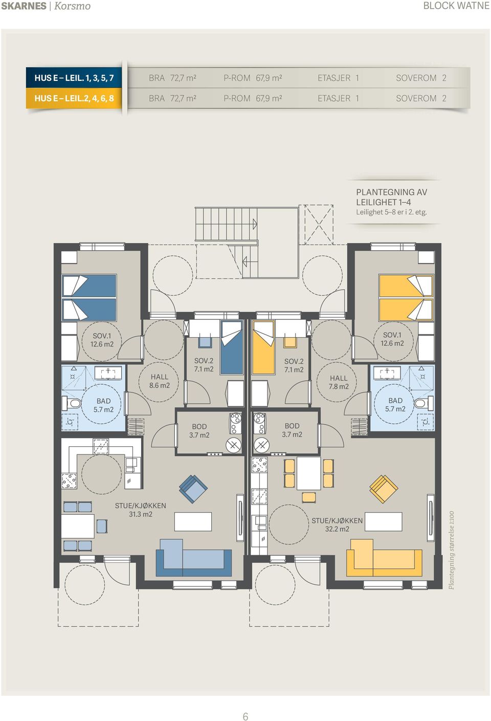 2, 4, 6, 8 BRA 72,7 m2 P-ROM 67,9 m2 ETASJER 1 SOVEROM 2 PLANTEGNING AV LEILIGHET 1 4 Leilighet 5 8 er