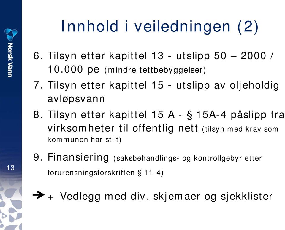 Tilsyn etter kapittel 15 A - 15A-4 påslipp fra virksomheter til offentlig nett (tilsyn med krav som