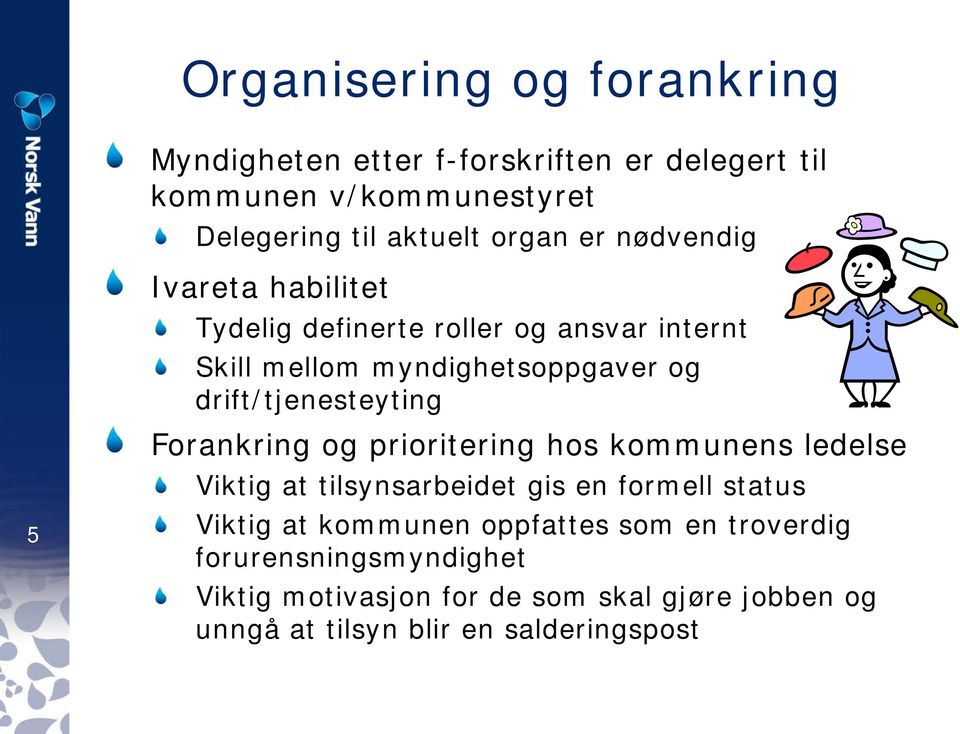 5 Forankring og prioritering hos kommunens ledelse Viktig at tilsynsarbeidet gis en formell status Viktig at kommunen oppfattes