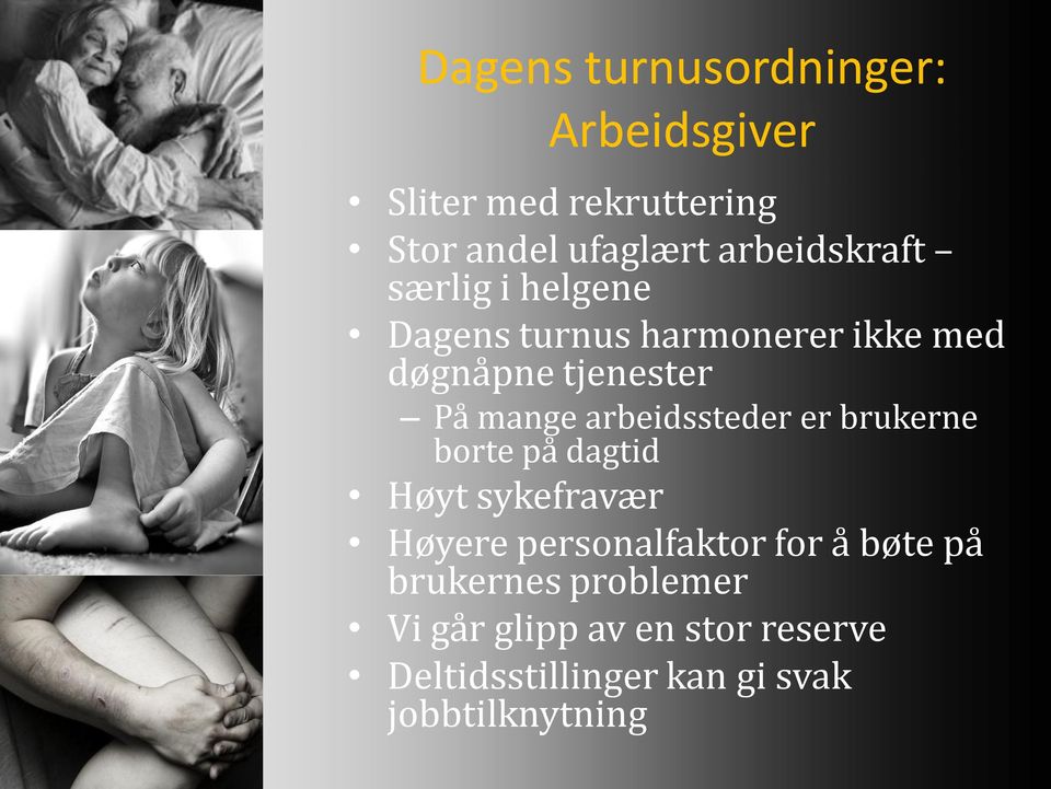 mange arbeidssteder er brukerne borte på dagtid Høyt sykefravær Høyere personalfaktor for