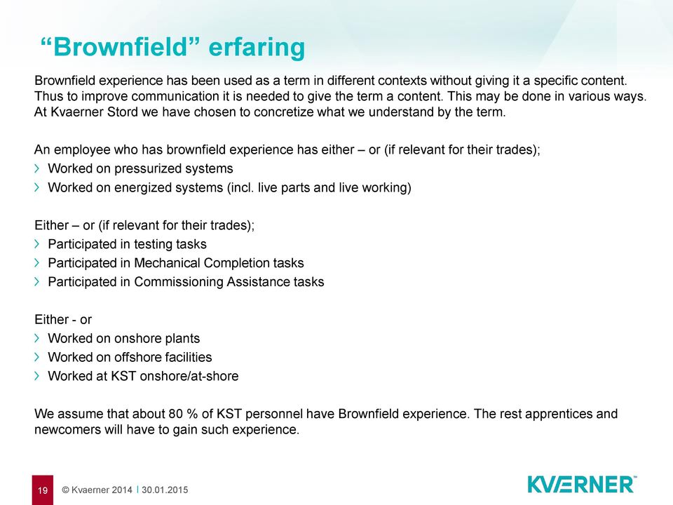 An employee who has brownfield experience has either or (if relevant for their trades); Worked on pressurized systems Worked on energized systems (incl.